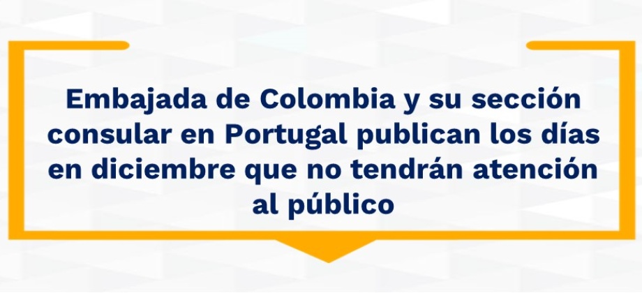 Embajada de Colombia y su sección consular en Portugal publican los días en diciembre que no tendrán 