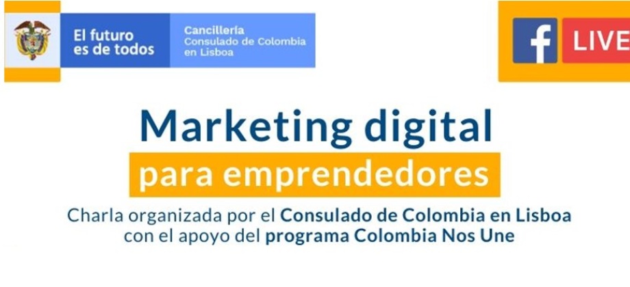 El Consulado de Colombia en Lisboa invita a la charla online Marketing Digital para emprendedores que se realiza el 11 de mayo de 2020