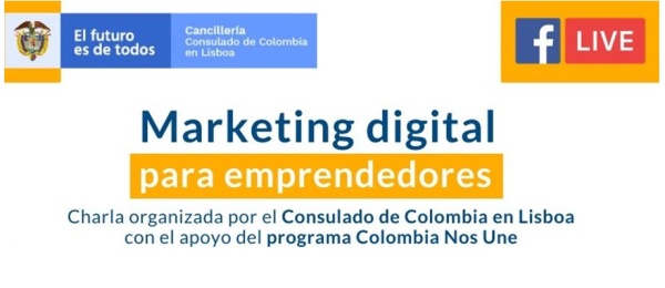 El Consulado de Colombia en Lisboa invita a la charla online Marketing Digital para emprendedores que se realiza el 11 de mayo de 2020